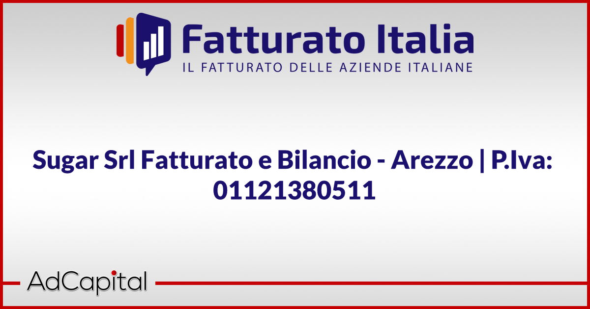 Sugar Srl Fatturato e Bilancio Arezzo P.Iva 01121380511